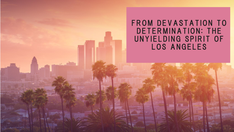 Los Angeles Fires: Devastation, Generosity, and Staying Safe